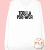 Bachelor in Paradise Tequila Por Favor Cheap Sweatshirt