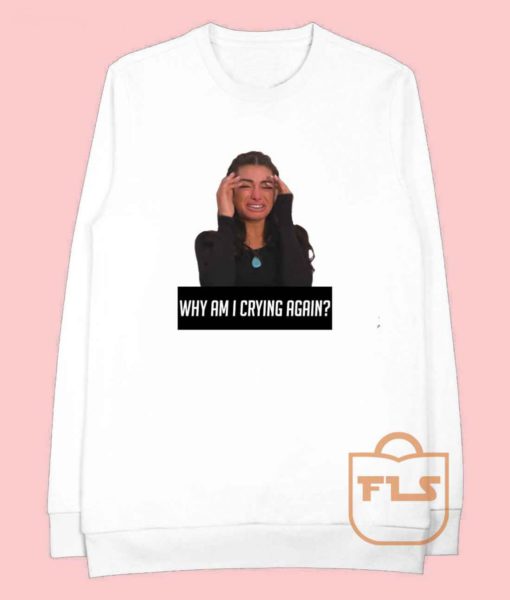 Bachelor in Paradise Why i Am Crying Again Sweatshirts