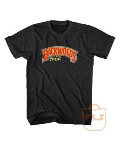 Backwoods Always True Custom T Shirts