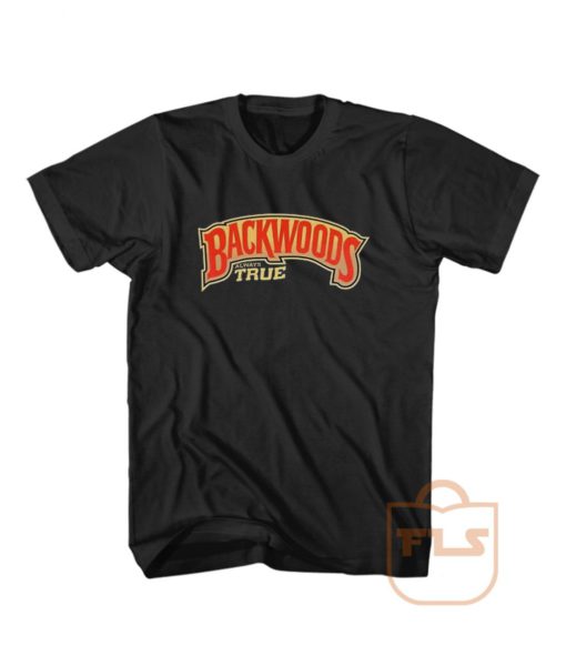 Backwoods Always True Custom T Shirts