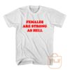 Females Are Strong As Hell Feminist T Shirt