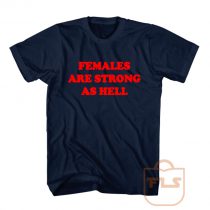 Females Are Strong As Hell Men T Shirt