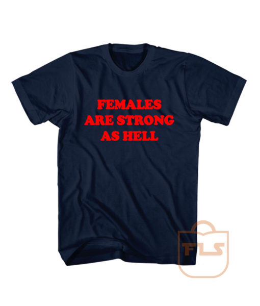 Females Are Strong As Hell Men T Shirt