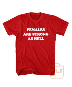 Females Are Strong As Hell Shirt