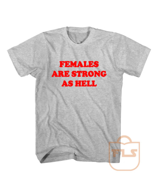 Females Are Strong As Hell T Shirt