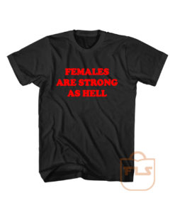 Females Are Strong As Hell Women T Shirt