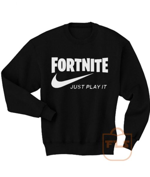 Fortnite Just Play It Sweatshirts