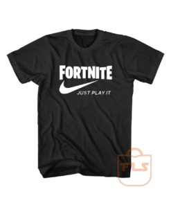 Fortnite Just Play It T Shirt