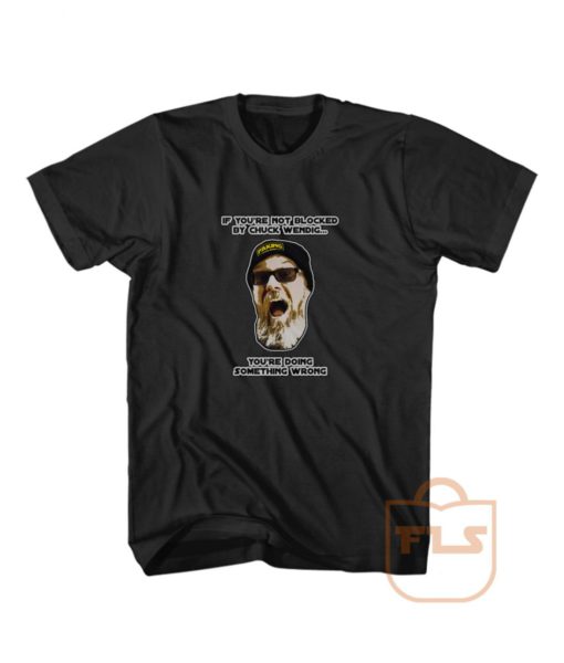 If You're Not Blocked by Chuck Wendig T Shirt