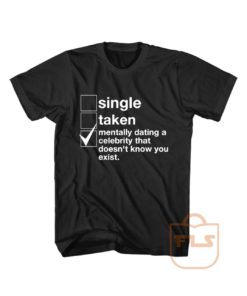Single Taken Mentally Dating Celebrity T Shirt