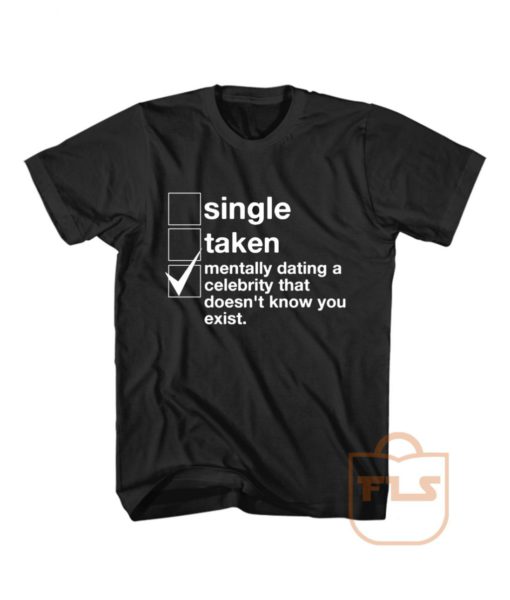 Single Taken Mentally Dating Celebrity T Shirt