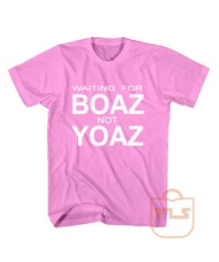 Waiting For Boaz Not Yoaz T Shirt