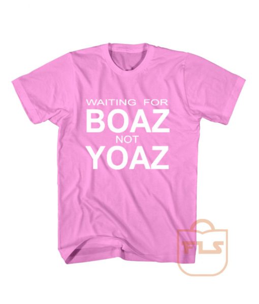 Waiting For Boaz Not Yoaz T Shirt