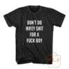 Dont do Wifey Shit For a Fuck Boy T Shirt