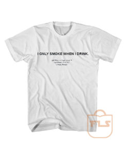 I Only Smoke When I Drink Quotes T Shirt