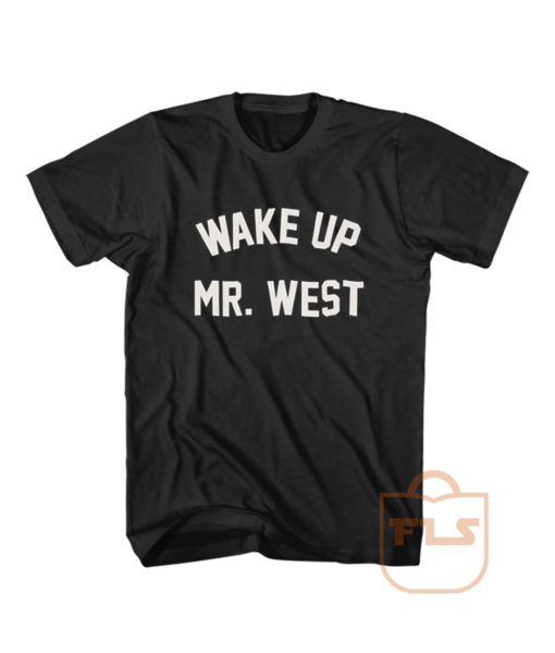 Wake Up Mr West T Shirt