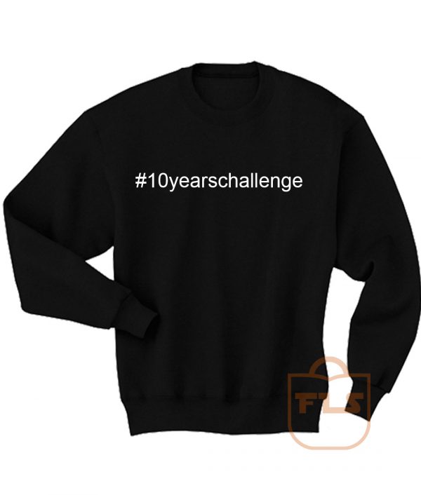 10 Years Challenge Sweatshirt