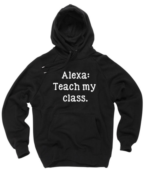 Alexa Teach My Class Pullover Hoodie