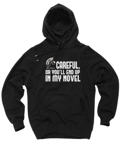 Careful or You End Up In My Novel Pullover Hoodie