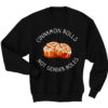 Cinnamon Rolls Not Gender Roles Sweatshirt