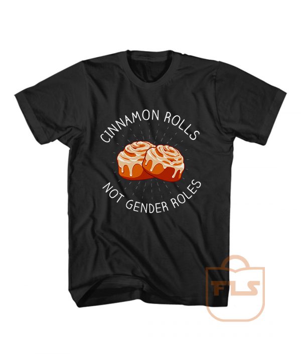 Cinnamon Rolls Not Gender Roles T Shirt