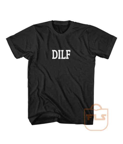 DILF T Shirt