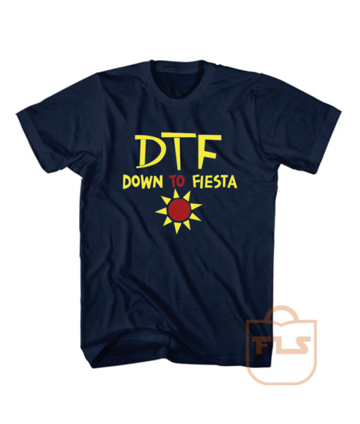 DTF Down to Fiesta T Shirt