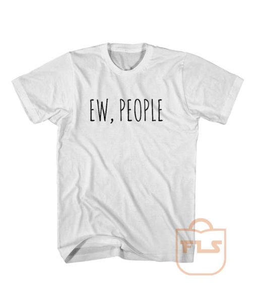 Ew People T Shirt