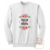 Fresh Out Of Fucks Flowers Sweatshirt