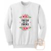 Fresh Out Of Fucks Flowers Sweatshirt