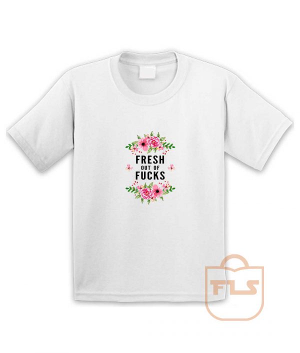 Fresh Out Of Fucks Flowers Youth T Shirt