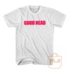 Good Head T Shirt