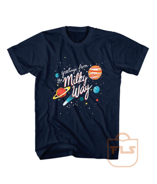 Greetings From The Milky Way T Shirt