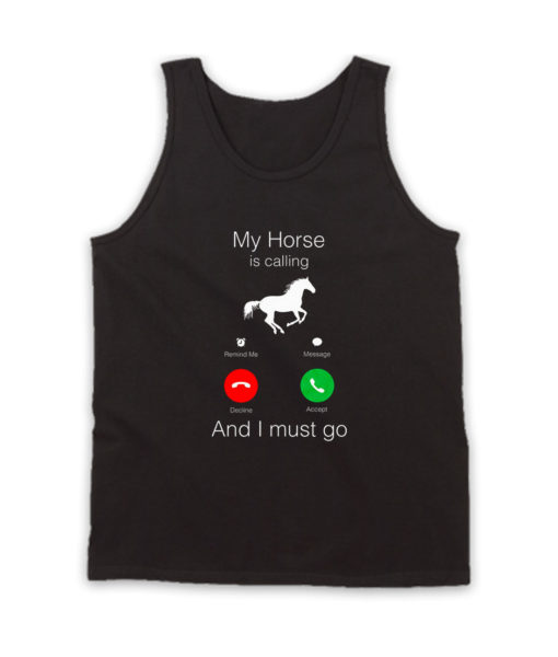 Horse Calling and Must Go Tank Top