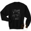 I Do What I Want Kitties Parody Sweatshirt