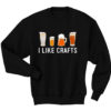 I Like Crafts Beer Drinker Sweatshirt