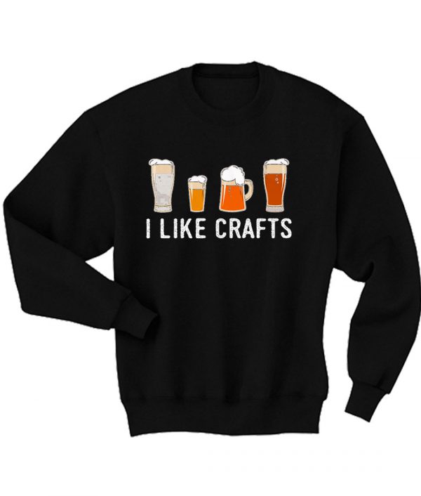 I Like Crafts Beer Drinker Sweatshirt