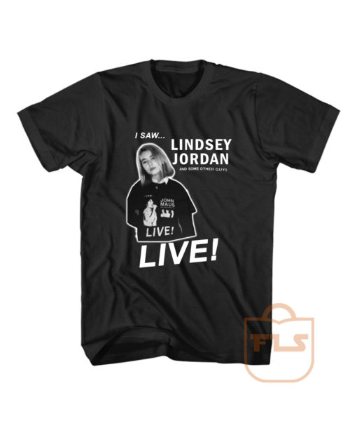 I Saw Lindsey Jordan Live T Shirt