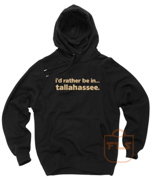 Id Rather Be In Tallahassee Quote Hoodie