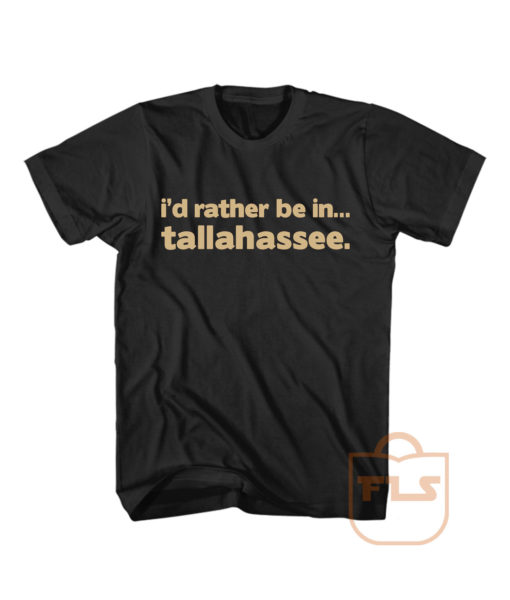 Id Rather Be In Tallahassee Quote T Shirt Men Women