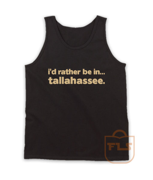 Id Rather Be In Tallahassee Quote Tank Top