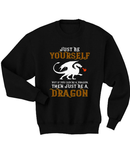 Just Be Yourself But Be a Dragon Sweatshirt