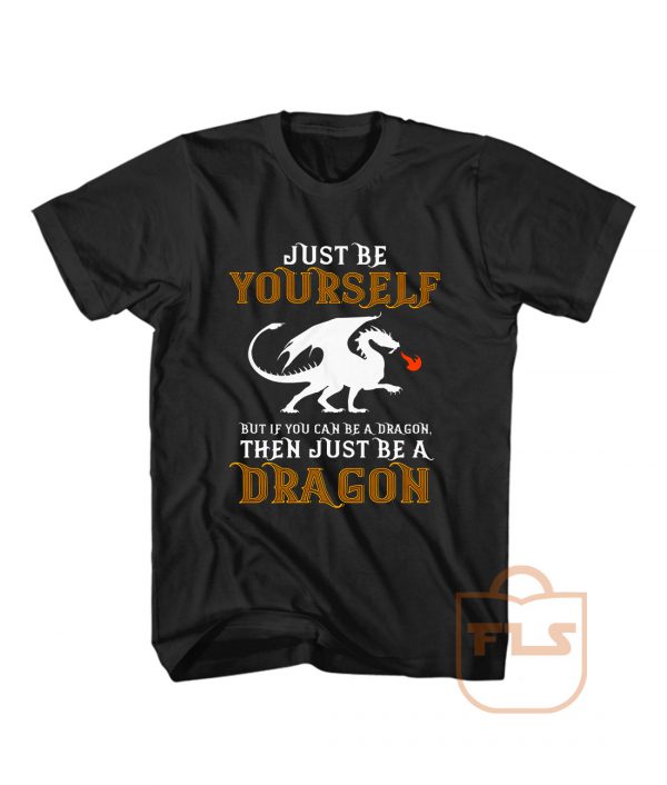 Just Be Yourself But Be a Dragon T Shirt