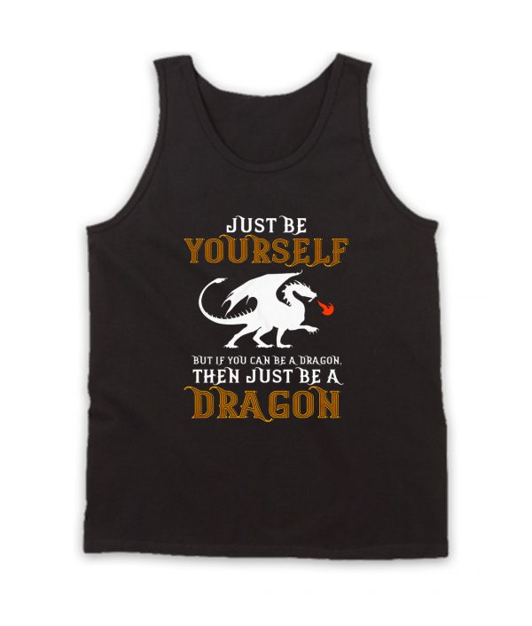 Just Be Yourself But Be a Dragon Tank Top