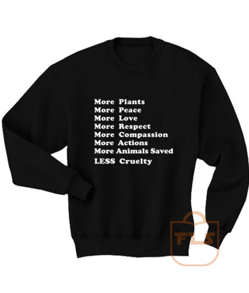 More Plants Peace Love Respect Compassion Actions Animal Saved Less Cruelty Sweatshirt