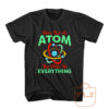 Never Trust Atom They Make Everything T Shirt