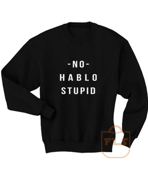 No Hablo Stupid Sweatshirt