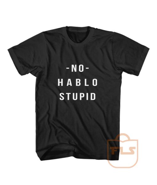 No Hablo Stupid T Shirt