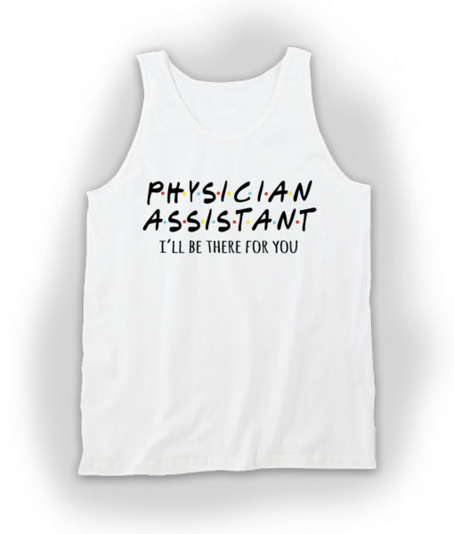 Physician Assistant Ill Be There For You Tank Top