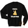 Pizza Is My Valentine Sweatshirt